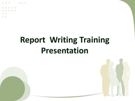 Report Writing Training Presentation.  Written Communication  Types of Written Communication  Effective Note Taking  Principals  Guidelines  Appropriate.