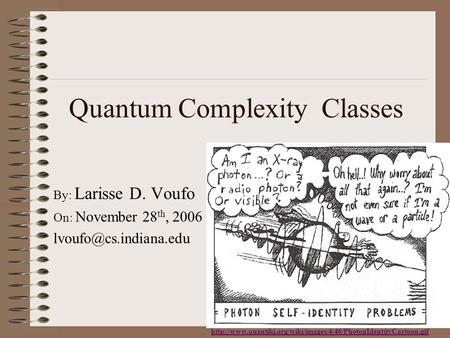 Quantum Complexity Classes  By: Larisse D. Voufo On: November 28 th, 2006