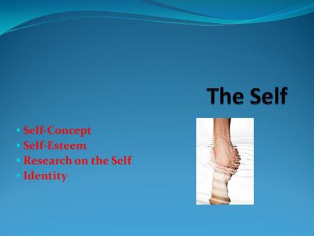  Self-Concept  Self-Esteem  Research on the Self  Identity.