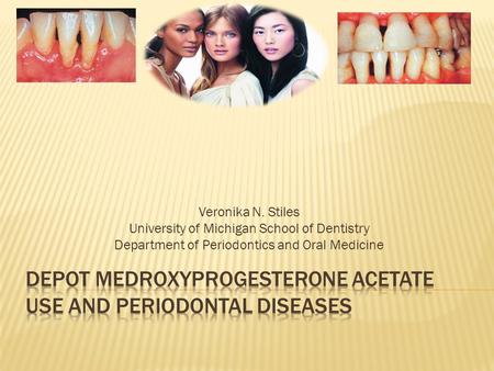 Veronika N. Stiles University of Michigan School of Dentistry Department of Periodontics and Oral Medicine.