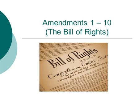 Amendments 1 – 10 (The Bill of Rights)