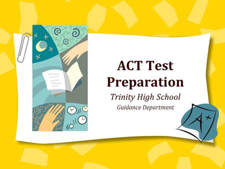 ACT Test Preparation Trinity High School Guidance Department.