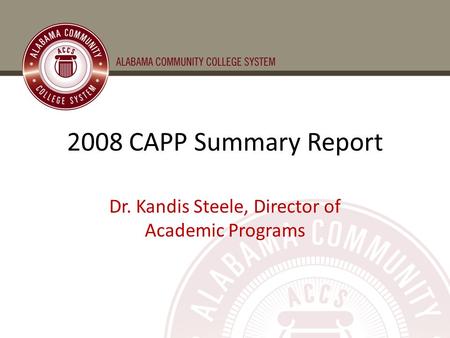 2008 CAPP Summary Report Dr. Kandis Steele, Director of Academic Programs.