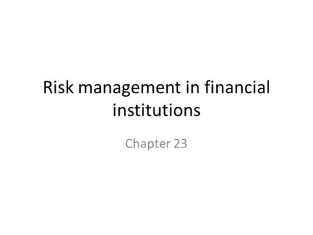 Risk management in financial institutions Chapter 23.