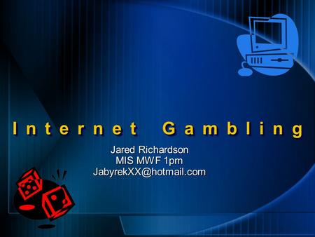 Internet Gambling Jared Richardson MIS MWF 1pm