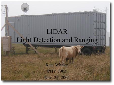LIDAR Light Detection and Ranging Kate Whalen PHY 3903 Nov. 25, 2005.