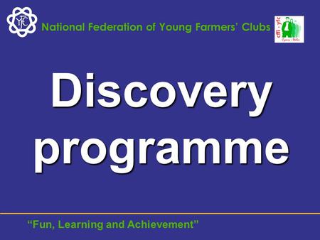 National Federation of Young Farmers’ Clubs “Fun, Learning and Achievement” Discovery programme.