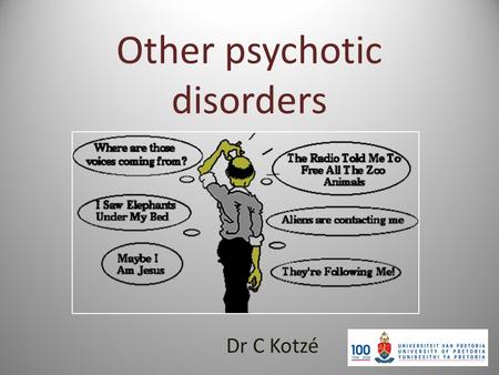 Other psychotic disorders Dr C Kotzé. Classification Schizophrenia Schizophreniform disorder (1 – 6 months) Brief psychotic disorder (1 day – 1 month)