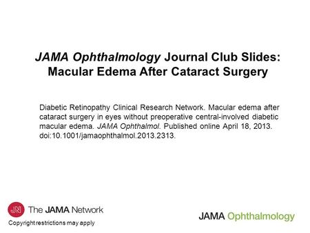 Copyright restrictions may apply JAMA Ophthalmology Journal Club Slides: Macular Edema After Cataract Surgery Diabetic Retinopathy Clinical Research Network.