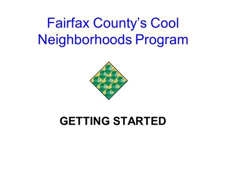 Fairfax County’s Cool Neighborhoods Program GETTING STARTED.
