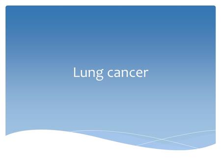 Lung cancer.  Most dangerous type of lung cancer  Starts from bronchi most of the time  Also known as oat cell cancer.
