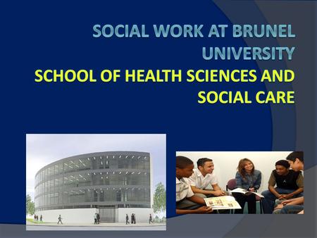 Social Work at Brunel University  BA Social Work  MA Social Work  CPD and PQ degrees.