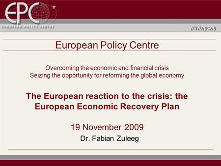 European Policy Centre Overcoming the economic and financial crisis Seizing the opportunity for reforming the global economy The European reaction to the.