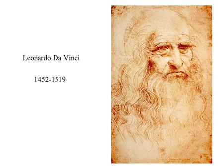 Leonardo Da Vinci 1452-1519. Born in Vinci, Tuscany, Italy (15 th Apr. 1452) Mother – Catarina, father – Ser Piero, a public notary Went to school there,