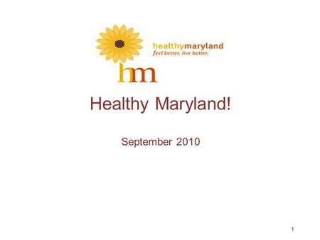 1 Healthy Maryland! September 2010. The Challenge…
