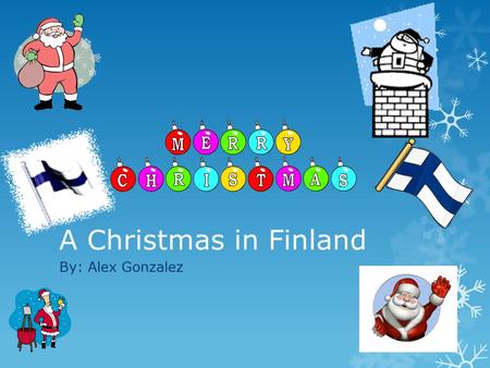 A Christmas in Finland By: Alex Gonzalez. History of The Holiday The Druids held their winter celebration on the shortest day of the year (Dec. 21) when.