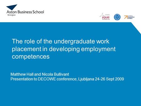The role of the undergraduate work placement in developing employment competences Matthew Hall and Nicola Bullivant Presentation to DECOWE conference,