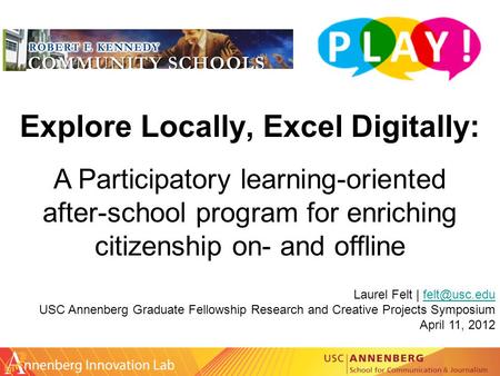 Explore Locally, Excel Digitally: Laurel Felt | USC Annenberg Graduate Fellowship Research and Creative Projects Symposium April.