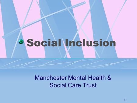 1 Social Inclusion Manchester Mental Health & Social Care Trust.