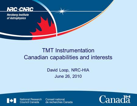 TMT Instrumentation Canadian capabilities and interests David Loop, NRC-HIA June 26, 2010.