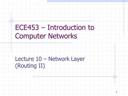 1 ECE453 – Introduction to Computer Networks Lecture 10 – Network Layer (Routing II)