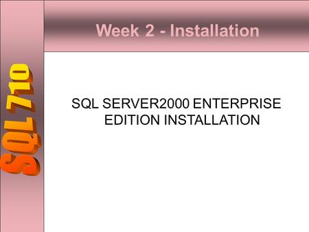 Week 2 - Installation SQL SERVER2000 ENTERPRISE EDITION INSTALLATION.