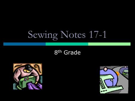 Sewing Notes 17-1 8th Grade.