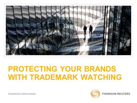 PROTECTING YOUR BRANDS WITH TRADEMARK WATCHING. HOW VALUABLE ARE BRANDS? 2 According to the BrandZ™ Top 100 Most Valuable Global Brands 2010: Top 100.