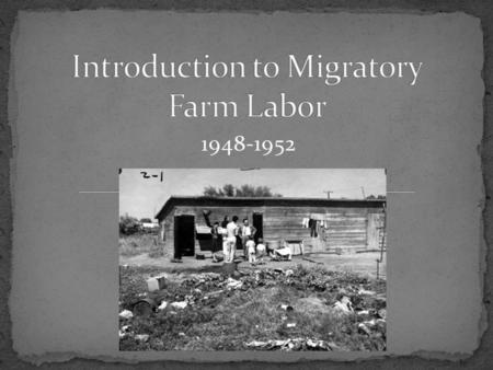 1948-1952. Migrant farm laborers are people who travel to a location where there is a job available. After the work is finished (usually a planting/harvest.