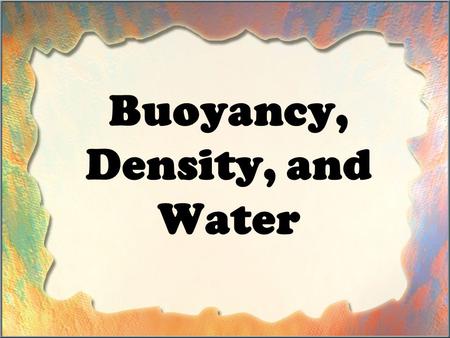 Buoyancy, Density, and Water