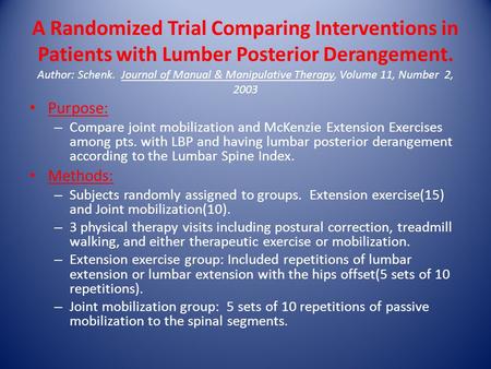 A Randomized Trial Comparing Interventions in Patients with Lumber Posterior Derangement. Author: Schenk. Journal of Manual & Manipulative Therapy, Volume.