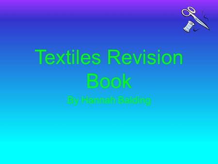 Textiles Revision Book By Hannah Balding. Contents Page 1: Seam Types Page 2: Suitability of Fabrics For Specific Products Page 3: Decorative Techniques.