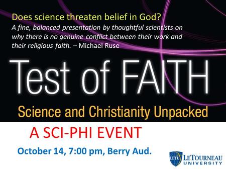 October 14, 7:00 pm, Berry Aud. Does science threaten belief in God? A fine, balanced presentation by thoughtful scientists on why there is no genuine.