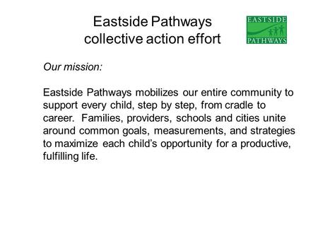 Eastside Pathways collective action effort Our mission: Eastside Pathways mobilizes our entire community to support every child, step by step, from cradle.