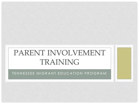 TENNESSEE MIGRANT EDUCATION PROGRAM PARENT INVOLVEMENT TRAINING.