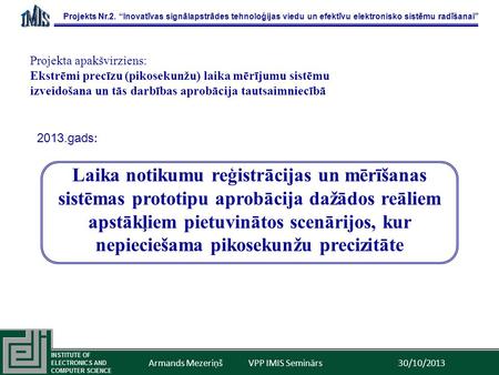 Projekta apakšvirziens: Ekstrēmi precīzu (pikosekunžu) laika mērījumu sistēmu izveidošana un tās darbības aprobācija tautsaimniecībā Laika notikumu reģistrācijas.