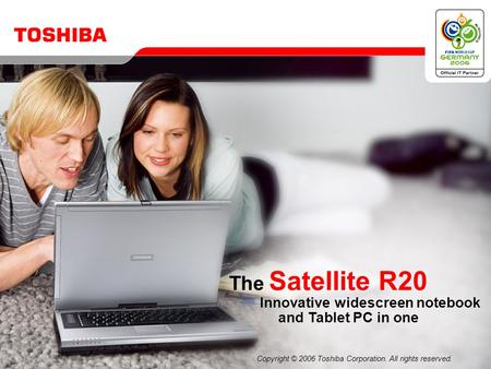 Copyright © 2006 Toshiba Corporation. All rights reserved. The Satellite R20 Innovative widescreen notebook and Tablet PC in one.