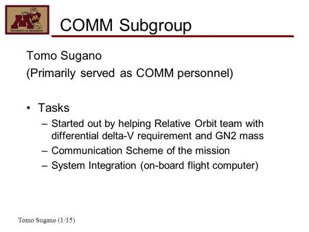 COMM Subgroup Tomo Sugano (Primarily served as COMM personnel) Tasks –Started out by helping Relative Orbit team with differential delta-V requirement.