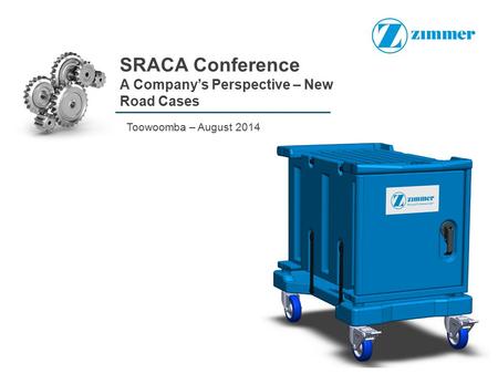 SRACA Conference A Company’s Perspective – New Road Cases Toowoomba – August 2014.