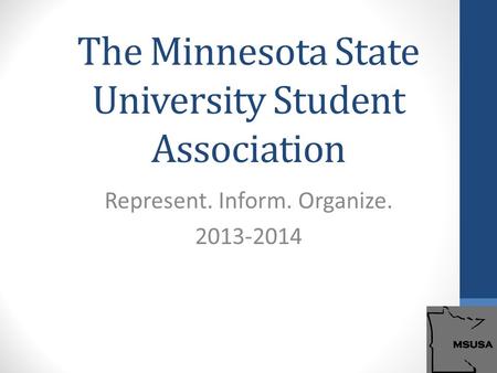 The Minnesota State University Student Association Represent. Inform. Organize. 2013-2014.