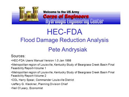 HEC-FDA Flood Damage Reduction Analysis Pete Andrysiak Sources: HEC-FDA Users Manual Version 1.0 Jan 1998 Metropolitan region of Louisville, Kentucky Study.