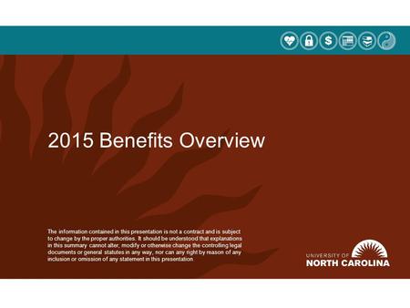 2015 Benefits Overview The information contained in this presentation is not a contract and is subject to change by the proper authorities. It should be.