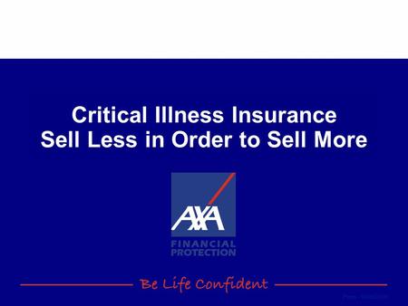 From - 09/08/2015 Critical Illness Insurance Sell Less in Order to Sell More.