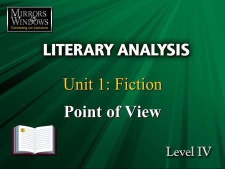 Unit 1: Fiction Point of View. Fiction is like a spider’s web, attached ever so lightly perhaps, but still attached to life at all four corners. —Virginia.