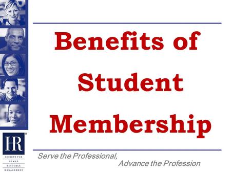 Serve the Professional, Advance the Profession Benefits of Student Membership.