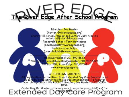 The River Edge After School Program Director: Joe Hunter Cherry Hill School/New Bridge Center: Judy Albrizio