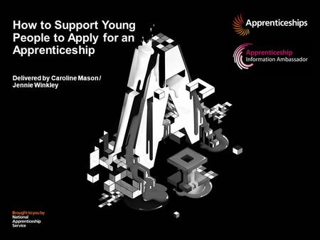 How to Support Young People to Apply for an Apprenticeship Delivered by Caroline Mason / Jennie Winkley.
