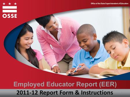 Employed Educator Report (EER) 1 2011-12 Report Form & Instructions.