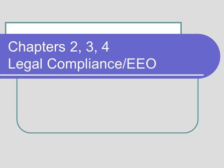 Chapters 2, 3, 4 Legal Compliance/EEO. 2-2 Sources of Laws and Regulations Common law Employment at will State and Federal Constitutional Laws Example: