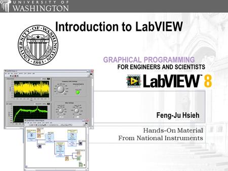 Hands-On Material From National Instruments Introduction to LabVIEW Feng-Ju Hsieh.